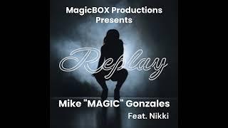 Replay (feat Nikki) - Mike "Magic" Gonzales