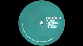 K'ALEXI SHELBY - GROOVE WITH US (SO CHICAGO EP) (PLAY IT SAY IT)