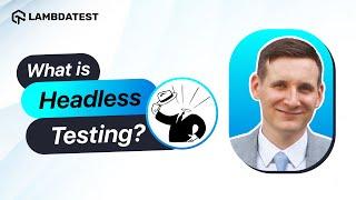 What is Headless Testing | LambdaTest