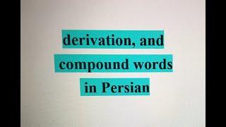 derivation, and compound words in Persian