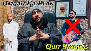 I Quit Singing || Umrah Ka Kitna Kharcha Ayaa ? || Explian Everything Must Watch