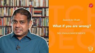 What if you are wrong? | Search for Truth | Neil Vimalkumar - Speaker & Ministry Director, LFS