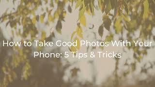 How to Take Good Photos With Your Phone?