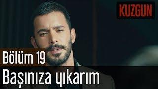 Kuzgun 19. Bölüm - Başınıza Yıkarım