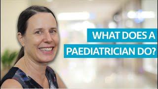 What Does a Paediatrician Do?