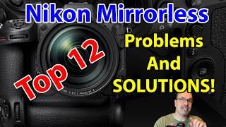 Top 12 Nikon Mirrorless Problems & Solutions: Troubleshooting Z-Series Cameras