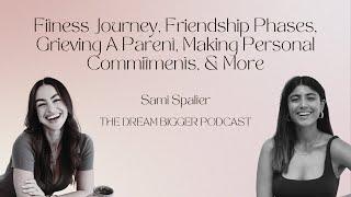 Sami Spalter: Fitness Journey, Friendship Phases, Grieving, Personal Commitments | TDB Podcast #241