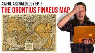 Awful Archaeology Ep. 2: The Orontius Finaeus Map