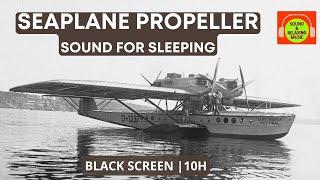 SEAPLANE PROPELLER SOUND EFFECT FOR SLEEPING | BROWN NOISE FOR RELAXING #blackscreen #10hours ️ 