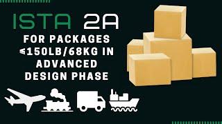 ISTA 2A | For Packages Equal To/Under 150 LB (68kg) in advanced design phase