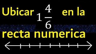 Ubicar 1 4/6 en la recta numerica , fraccion mixta en la recta , fracciones mixtas mixto