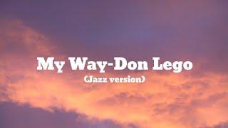 My Way-Don Lego (Jazz Version)