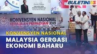 KONVENSYEN NASIONAL KERAJAAN PERPADUAN | Kerajan Perpaduan Tekad Jadikan Malaysia Gergasi Ekonomi Ba