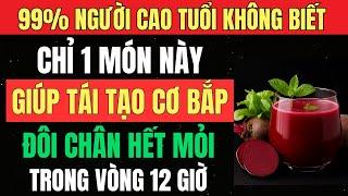 PHỤC HỒI Sức Mạnh Đôi CHÂN Trong 12 Giờ – 99% Người Già Không Biết Lý Do Yếu Chân| Sức Khỏe Tuổi Già