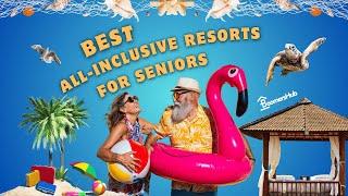 The Ultimate List of All Inclusive Resorts for Seniors | Travel for Seniors