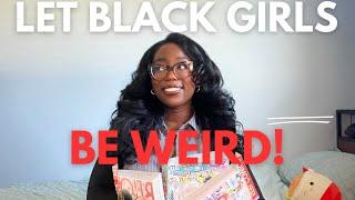 why can't black girls be weird, shy, or nerdy?