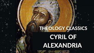 Theology Classics: Cyril of Alexandria