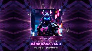 Băng Của Anh Như Băng Rồng Xanh ~ Băng Rồng Xanh || Thuận Chùa x QT Beatz Remix