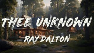 Ray Dalton - Thee Unknown (Lyrics)