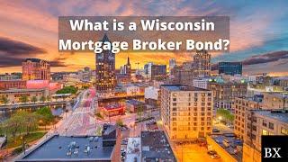 What is a Wisconsin Mortgage Broker Bond?