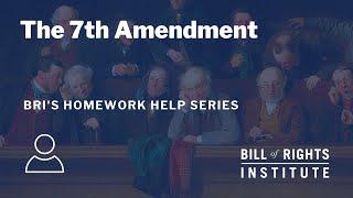 The Seventh Amendment | BRI's Homework Help Series