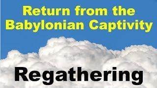 Return from Babylonian Captivity and Regathering - What is the Babylonian Captivity?