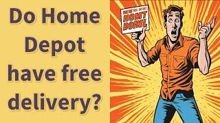 Do Home Depot have free delivery?