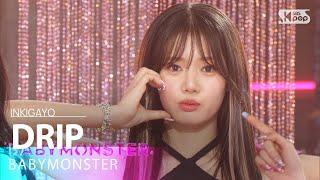 BABYMONSTER (베이비몬스터) - DRIP @인기가요 inkigayo 20241110