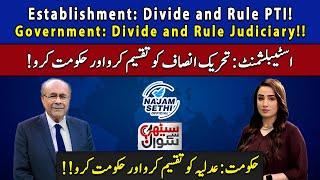 Estab: Divide and Rule PTI! | Govt: Divide and Rule Judiciary!! | Sethi Say Sawal | Najam Sethi