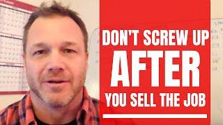 Contractor Business Tips: How to Not Screw Up After You Sell the Job