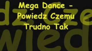 Mega Dance - Powiedz Czemu Trudno Tak