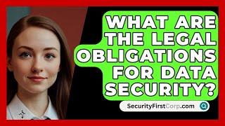 What Are The Legal Obligations For Data Security? - SecurityFirstCorp.com