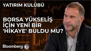 Yatırım Kulübü - Borsa Yükseliş İçin Yeni Bir 'Hikaye' Buldu Mu? | 14 Kasım 2024