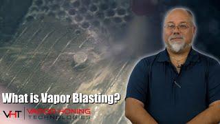 What Is Vapor Blasting? - Vapor Honing Technologies