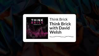 Think Brick - Think Brick with David Welsh