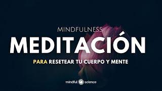 MEDITACIÓN PARA RESETEAR TU CUERPO Y MENTE: CONSCIENCIA CORPORAL con Música~Mindfulness