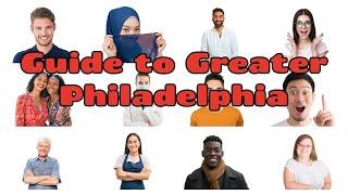 Tips on moving, Buying, Renting and Visiting the Greater Philadelphia Area