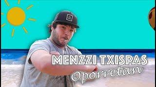 MENZZI TXISPAS OPORRETAN