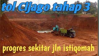 Progres sekitar jln Istiqomah || tol Cijago tahap 3