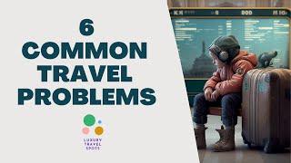 6 common travel problems | Travel Guide