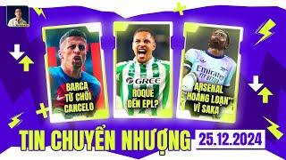 TIN CHUYỂN NHƯỢNG 25/12: BARCA TỪ CHỐI CANCELO, ROQUE ĐẾN EPL?, ARSENAL “HOẢNG LOẠN” VÌ SAKA