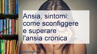 Ansia, sintomi: come sconfiggere e superare l'ansia cronica