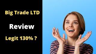 Big Trade LTD Review _ Legit 130% ROI in One Day?