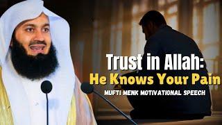 Trust in Allah: He Knows Your Pain | Mufti Menk | Sunnah Safe space