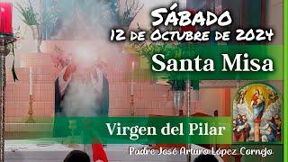  MISA DE HOY sábado 12 de Octubre 2024 - Padre Arturo Cornejo