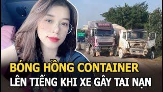 Bóng hồng container lên tiếng khi xe gây tai nạn