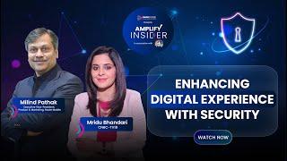 Enhancing Digital Experience with Security with Milind Pathak & Mridu Bhandari