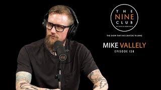 Mike Vallely | The Nine Club With Chris Roberts - Episode 138