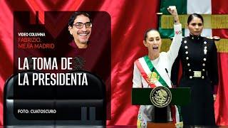 La toma de la Presidenta. Por Fabrizio Mejía