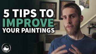 5 Tips to INSTANTLY Improve Your Paintings